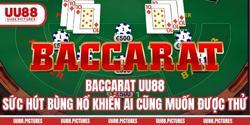 Baccarat UU88 - Sức Hút Bùng Nổ Khiến Ai Cũng Muốn Được Thử