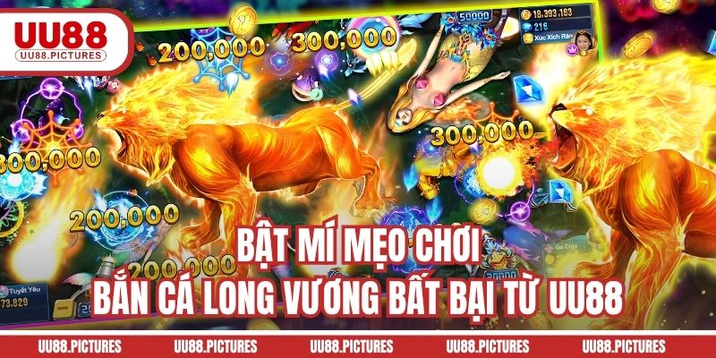 Bật mí mẹo chơi bắn cá Long Vương bất bại từ UU88