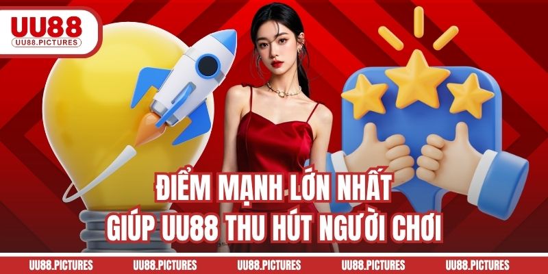 Điểm mạnh lớn nhất giúp UU88 thu hút người chơi