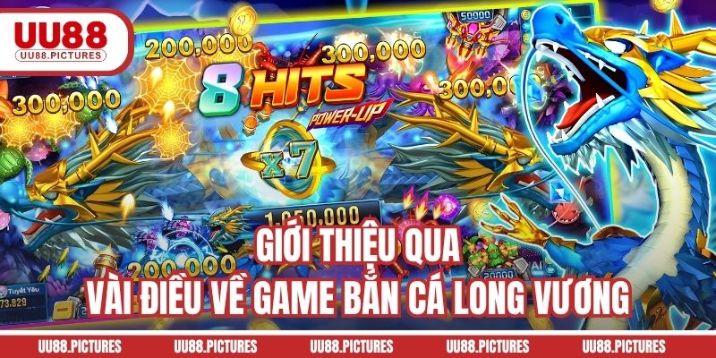 Giới thiệu qua vài điều về game bắn cá Long Vương