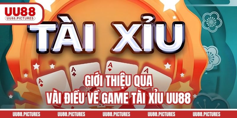 Giới thiệu qua vài điều về game Tài Xỉu UU88