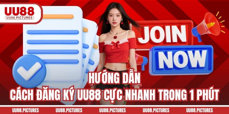Hướng dẫn cách đăng ký UU88 cực nhanh trong 1 phút