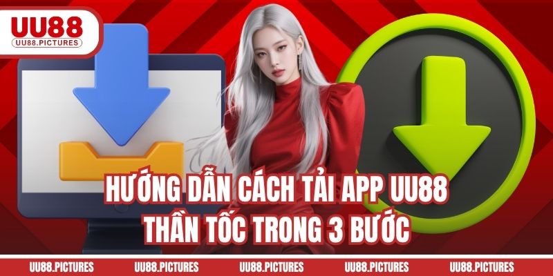 Hướng dẫn cách tải app UU88 thần tốc trong 3 bước