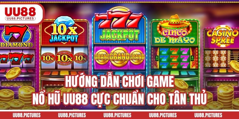 Hướng dẫn chơi game nổ hũ UU88 cực chuẩn cho tân thủ