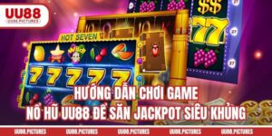 Hướng Dẫn Chơi Game Nổ Hũ UU88 Để Săn Jackpot Siêu Khủng
