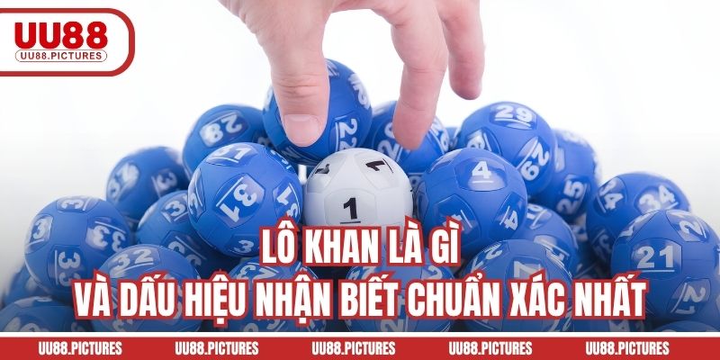 Lô khan là gì và dấu hiệu nhận biết chuẩn xác nhất