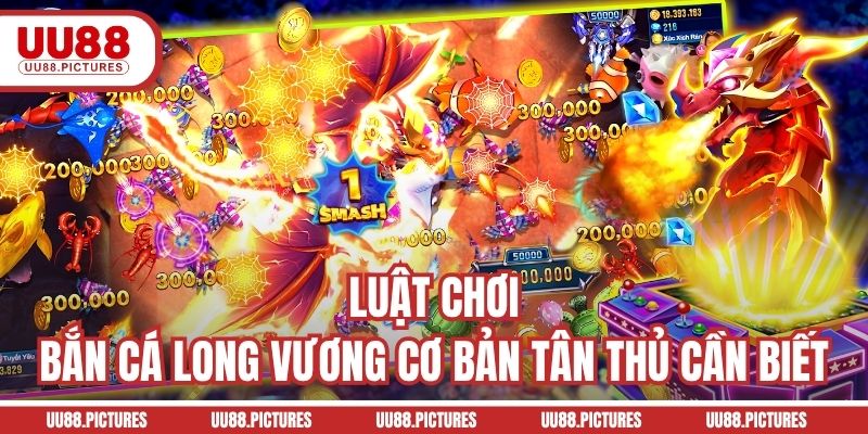 Luật chơi bắn cá Long Vương cơ bản tân thủ cần biết