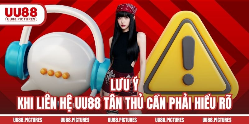 Lưu ý khi liên hệ UU88 tân thủ cần phải hiểu rõ