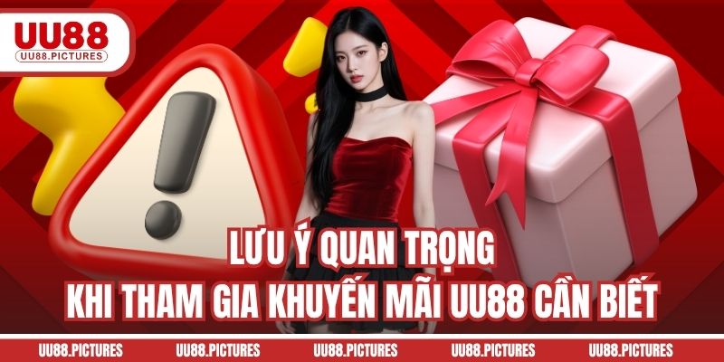 Lưu ý quan trọng khi tham gia khuyến mãi UU88 cần biết