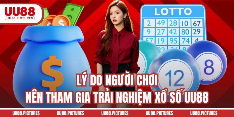 Lý do người chơi nên tham gia trải nghiệm xổ số UU88