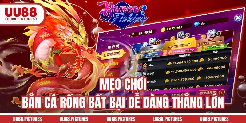 Mẹo chơi bắn cá Rồng bất bại dễ dàng thắng lớn