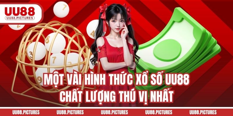 Một vài hình thức xổ số UU88 chất lượng thú vị nhất