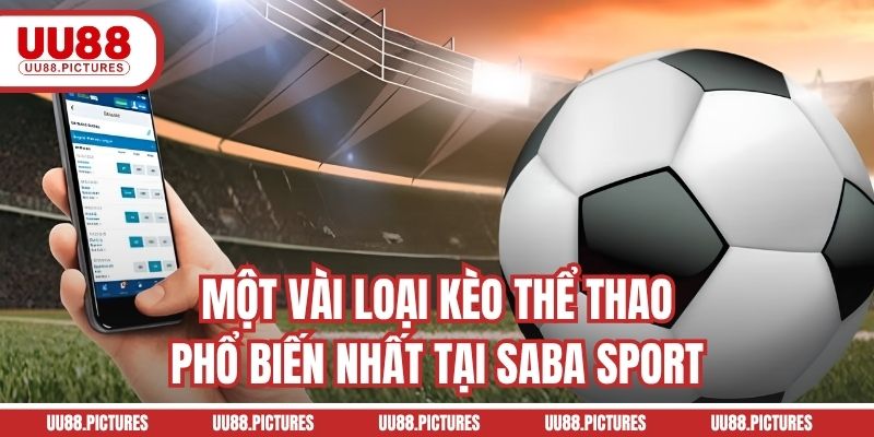 Một vài loại kèo thể thao phổ biến nhất tại Saba Sport