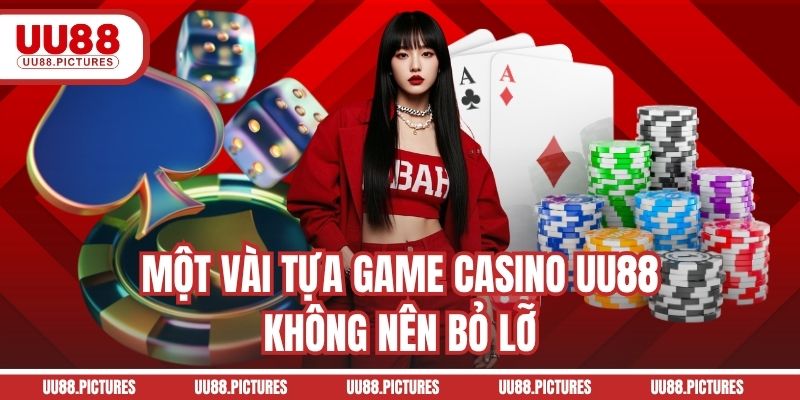 Một vài tựa game Casino UU88 không nên bỏ lỡ
