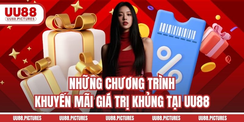 Những chương trình khuyến mãi giá trị khủng tại UU88
