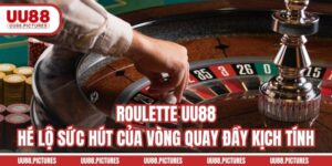 Roulette UU88 - Hé Lộ Sức Hút Của Vòng Quay Đầy Kịch Tính