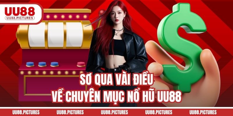 Sơ qua vài điều về chuyên mục nổ hũ UU88