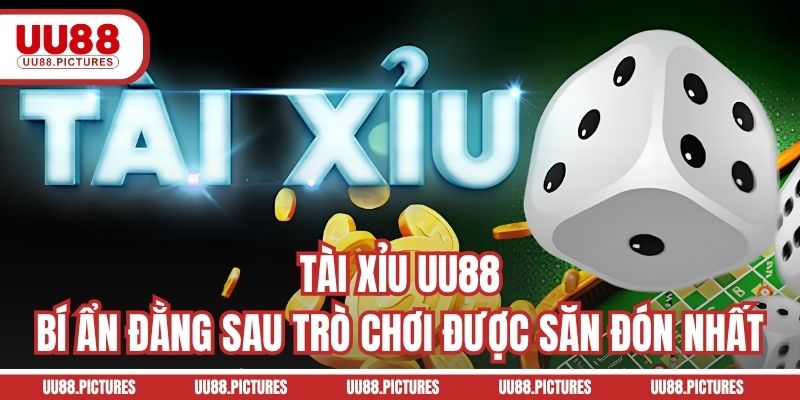 Tài Xỉu UU88 - Bí Ẩn Đằng Sau Trò Chơi Được Săn Đón Nhất