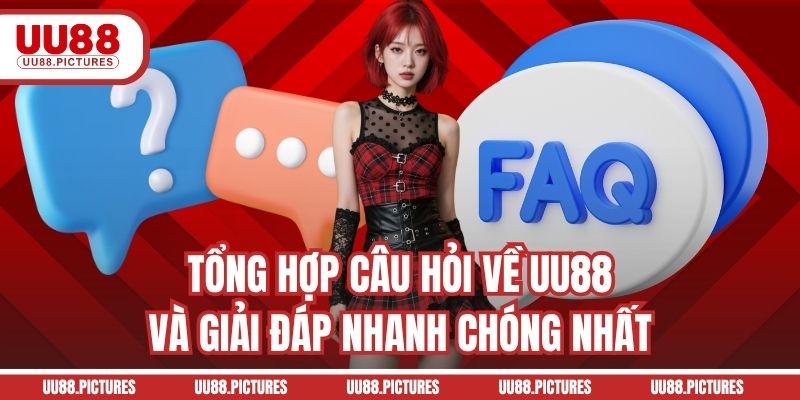 Tổng hợp câu hỏi về UU88 và giải đáp nhanh chóng nhất