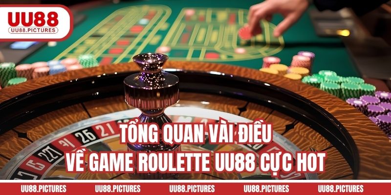 Tổng quan vài điều về game Roulette UU88 cực hot
