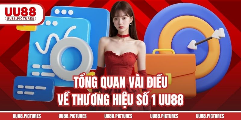 Tổng quan vài điều về thương hiệu số 1 UU88