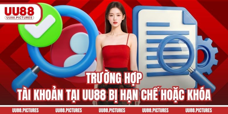 Trường hợp tài khoản tại UU88 bị hạn chế hoặc khóa