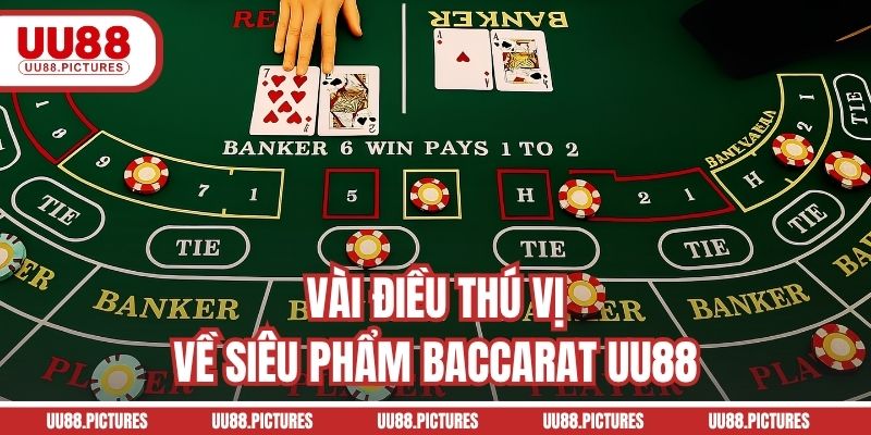 Vài điều thú vị về siêu phẩm Baccarat UU88